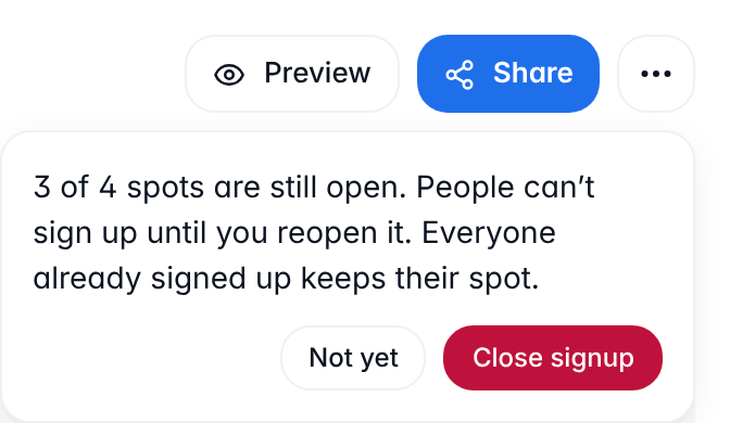 The panel under the three dots, saying 3 of 4 spots are still open, people can’t sign up until you reopen it, and everyone already signed up keeps their spot. Under it are Not yet and a red Close signup.